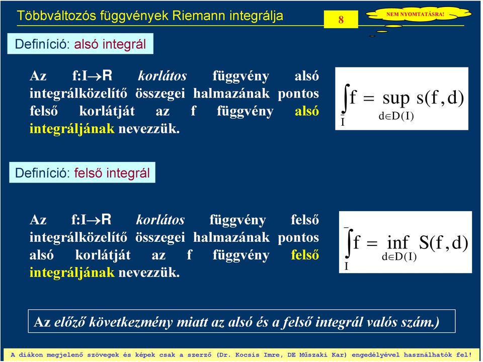 sup d D() s(,d) Deiníció: első integrál Az : R korlátos üggvén első integrálközelítő összegei halmazának