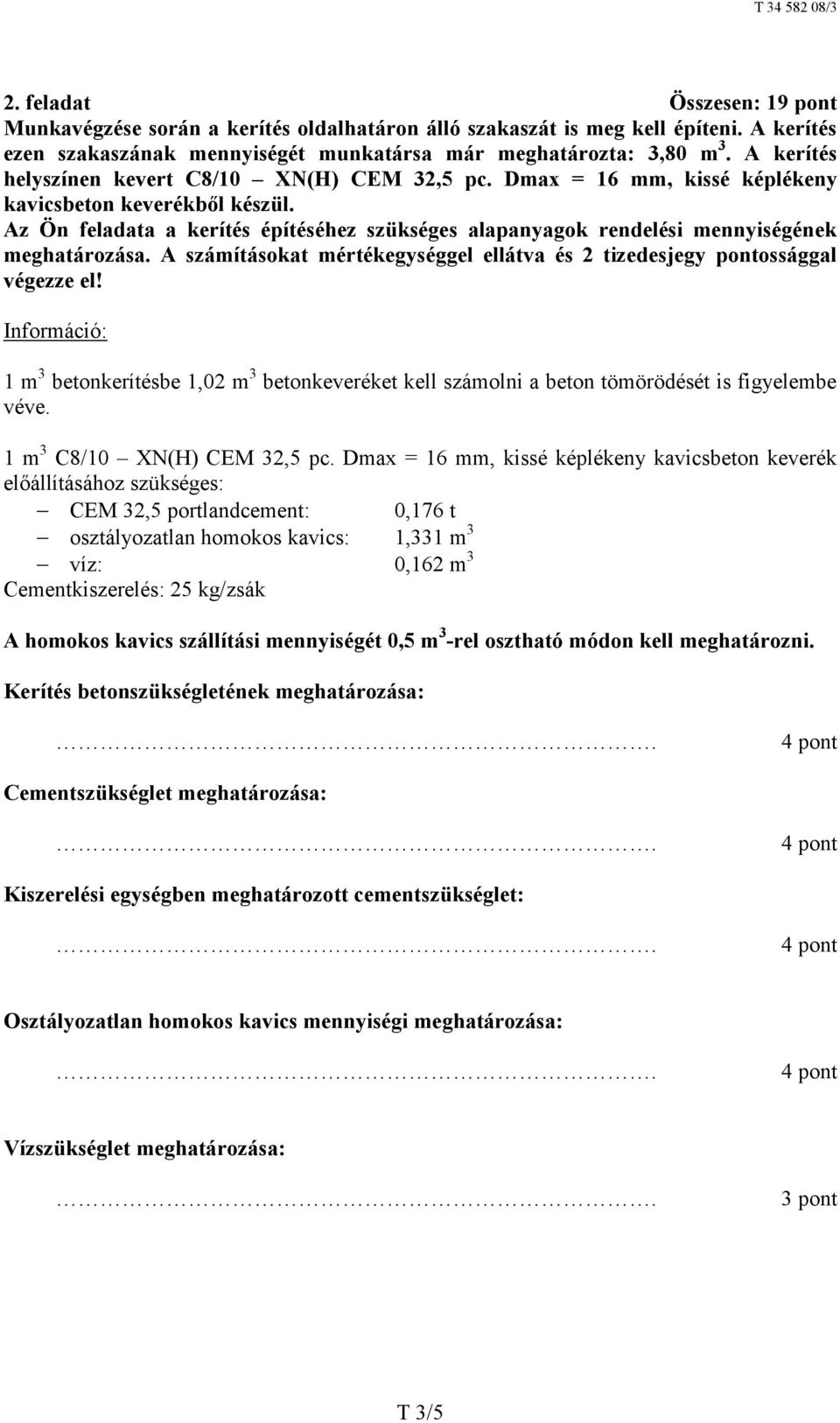 Az Ön feladata a kerítés építéséhez szükséges alapanyagok rendelési mennyiségének meghatározása. A számításokat mértékegységgel ellátva és 2 tizedesjegy pontossággal végezze el!