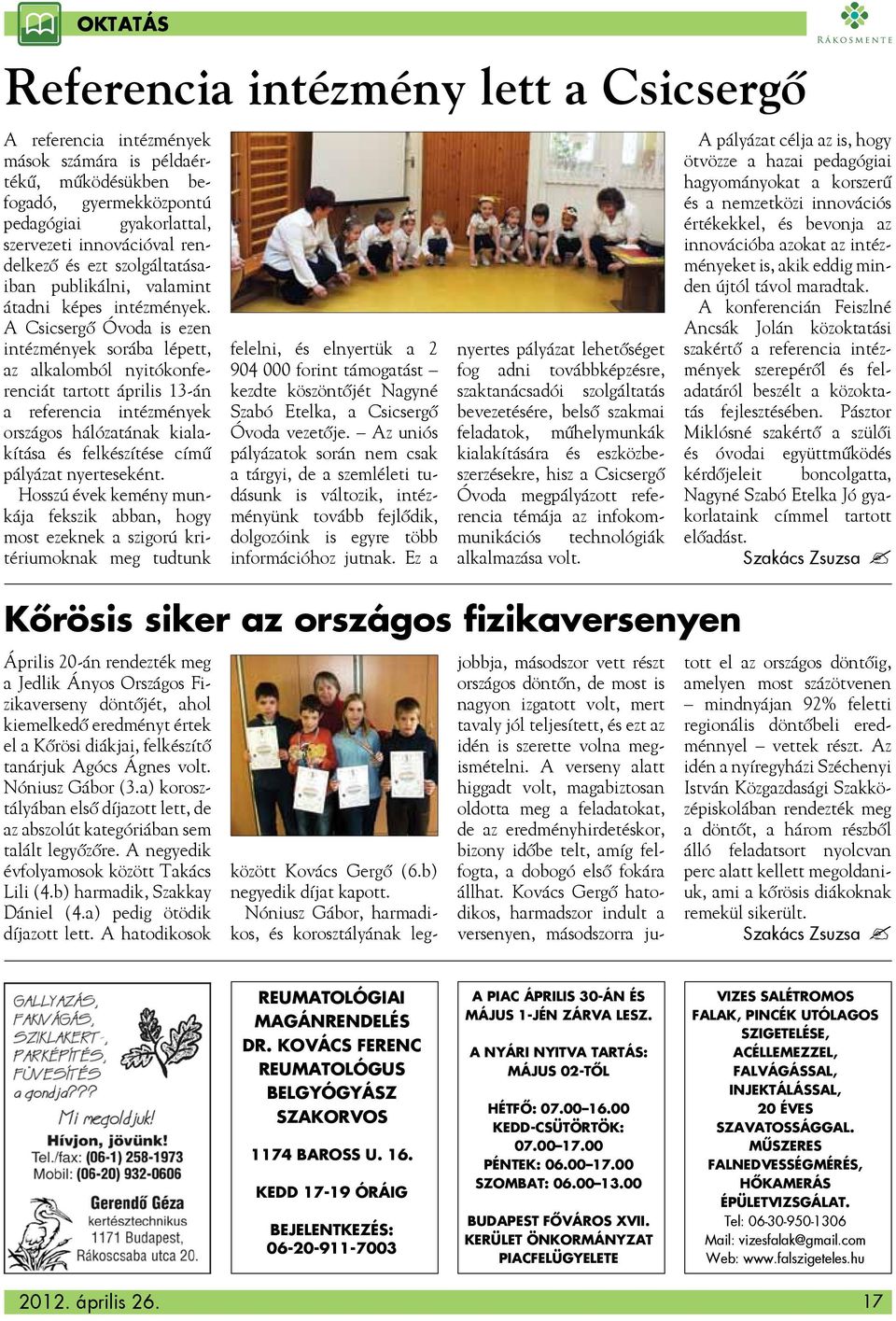 A Csicsergő Óvoda is ezen intézmények sorába lépett, az alkalomból nyitókonferenciát tartott április 13-án a referencia intézmények országos hálózatának kialakítása és felkészítése című pályázat