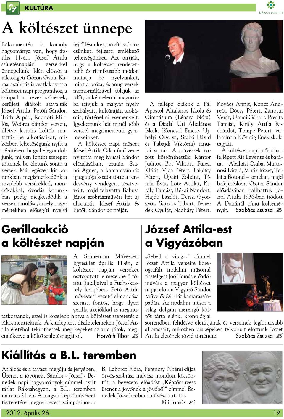 Radnóti Miklós, Weöres Sándor verseit, illetve kortárs költők mutatták be alkotásaikat, miközben lehetőségünk nyílt a nézőtéren, hogy belegondoljunk, milyen fontos szerepet töltenek be életünk során