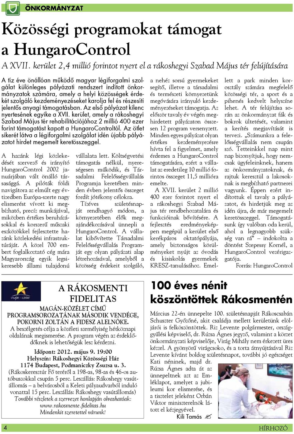 amely a helyi közösségek érdekét szolgáló kezdeményezéseket karolja fel és részesíti jelentős anyagi támogatásban. Az első pályázat kilenc nyertesének egyike a XVII.