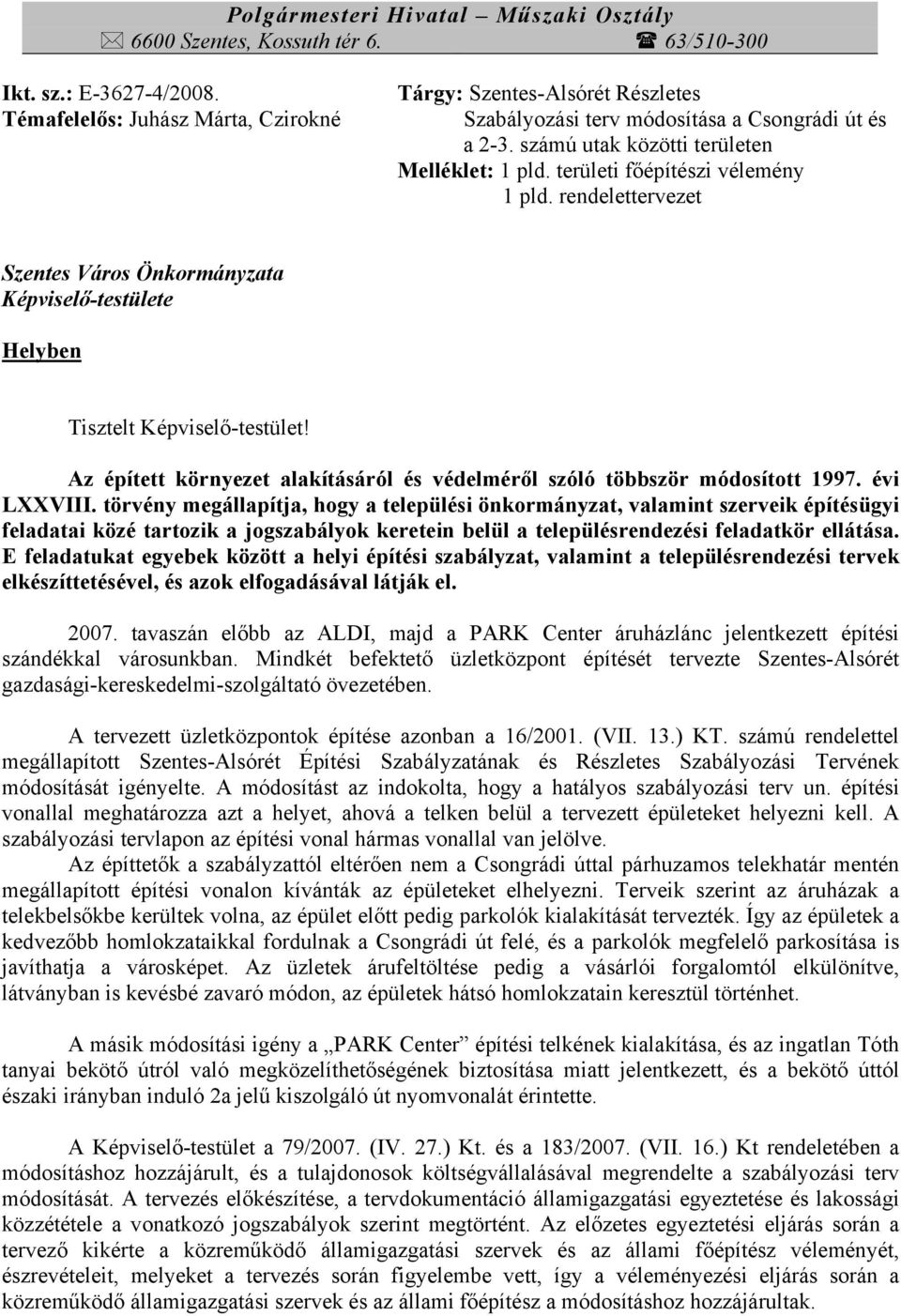 területi főépítészi vélemény 1 pld. rendelettervezet Szentes Város Önkormányzata Képviselő-testülete Helyben Tisztelt Képviselő-testület!