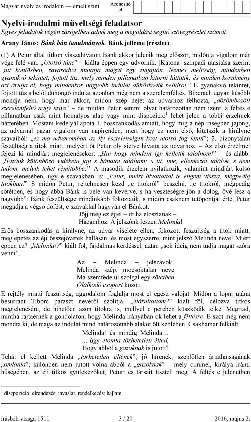 [Katona] színpadi utasítása szerint úti köntösben, zavarodva mutatja magát egy zugajtón.