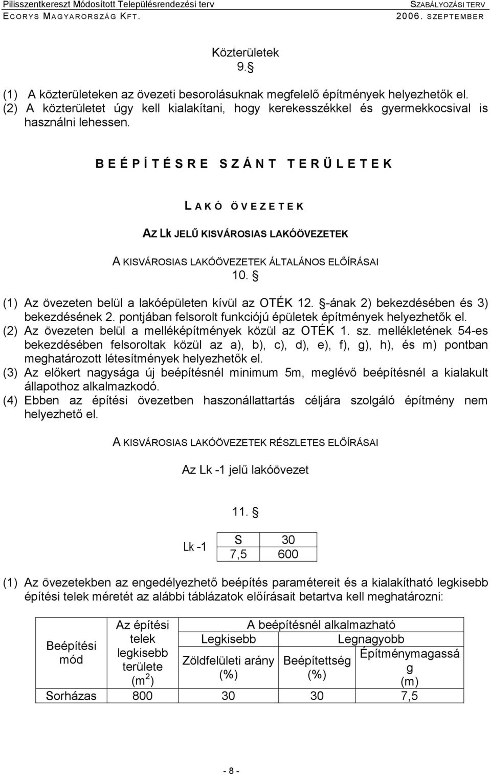 (1) Az övezeten belül a lakóépületen kívül az OTÉK 12. -ának 2) bekezdésében és 3) bekezdésének 2. pontjában felsorolt funkciójú épületek építmények helyezhetık el.