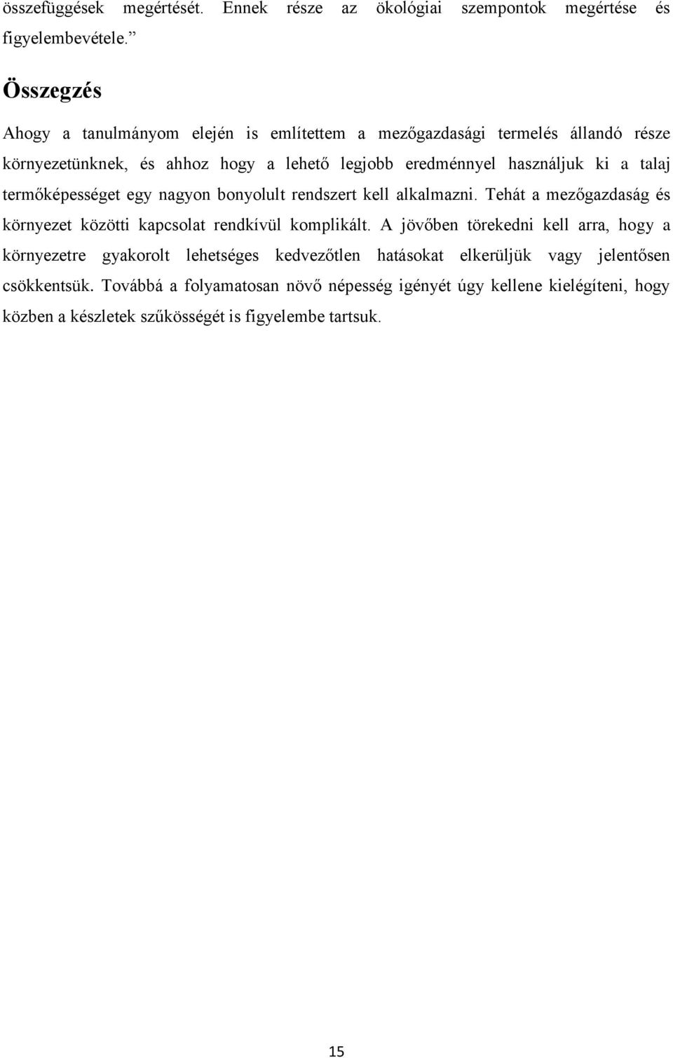 talaj termőképességet egy nagyon bonyolult rendszert kell alkalmazni. Tehát a mezőgazdaság és környezet közötti kapcsolat rendkívül komplikált.