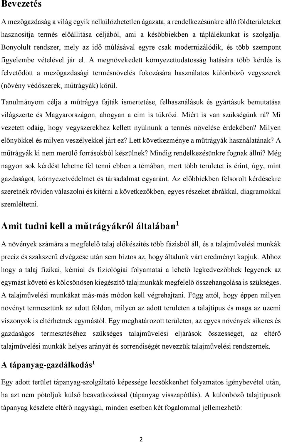 A megnövekedett környezettudatosság hatására több kérdés is felvetődött a mezőgazdasági termésnövelés fokozására használatos különböző vegyszerek (növény védőszerek, műtrágyák) körül.