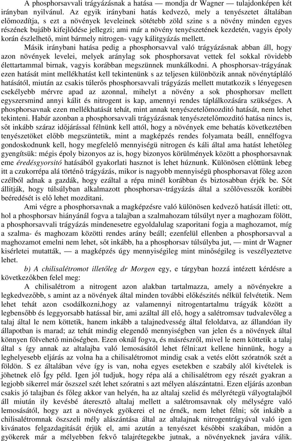 növény tenyészetének kezdetén, vagyis époly korán észlelhetı, mint bármely nitrogen- vagy kálitgyázás mellett.