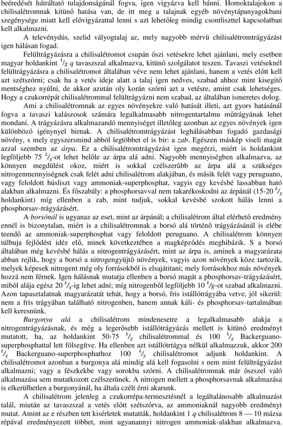 kell alkalmazni. A televénydús, szelid vályogtalaj az, mely nagyobb mérvü chilisalétromtrágyázást igen hálásan fogad.