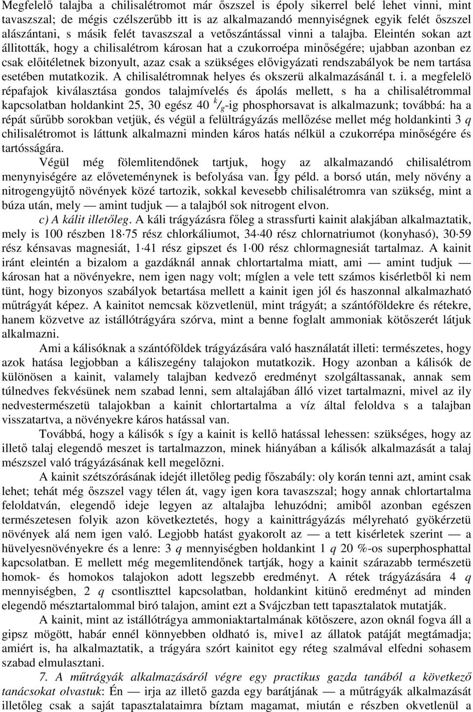 Eleintén sokan azt állitották, hogy a chilisalétrom károsan hat a czukorroépa minıségére; ujabban azonban ez csak elıitéletnek bizonyult, azaz csak a szükséges elıvigyázati rendszabályok be nem