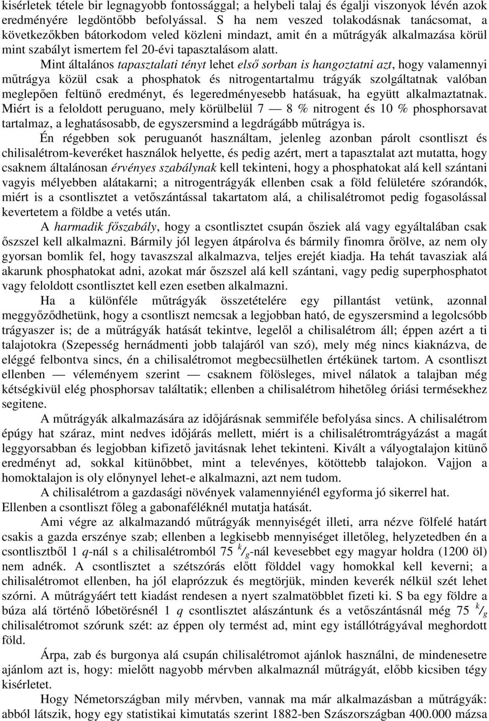 Mint általános tapasztalati tényt lehet elsı sorban is hangoztatni azt, hogy valamennyi mőtrágya közül csak a phosphatok és nitrogentartalmu trágyák szolgáltatnak valóban meglepıen feltünı eredményt,