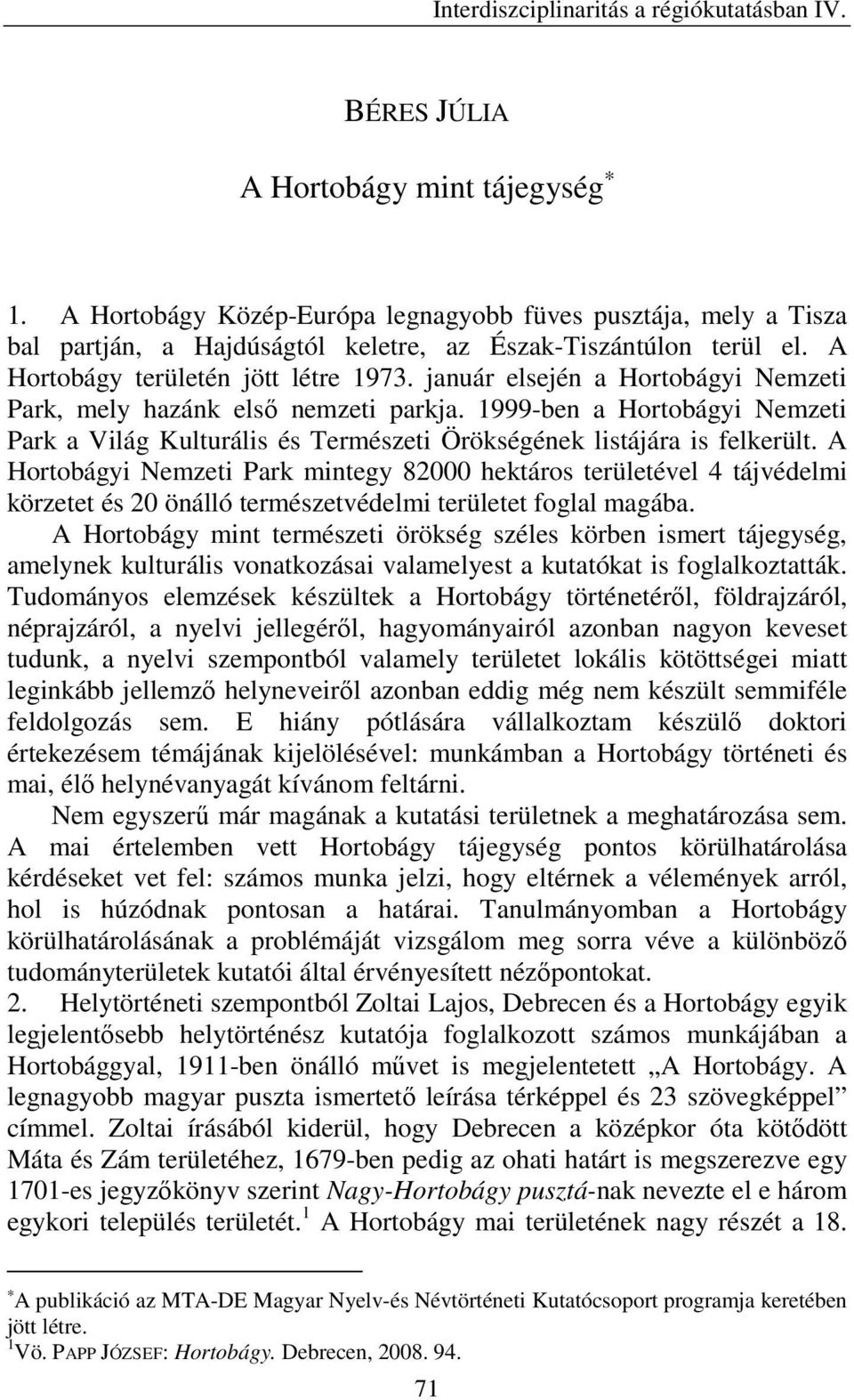 január elsején a Hortobágyi Nemzeti Park, mely hazánk első nemzeti parkja. 1999-ben a Hortobágyi Nemzeti Park a Világ Kulturális és Természeti Örökségének listájára is felkerült.