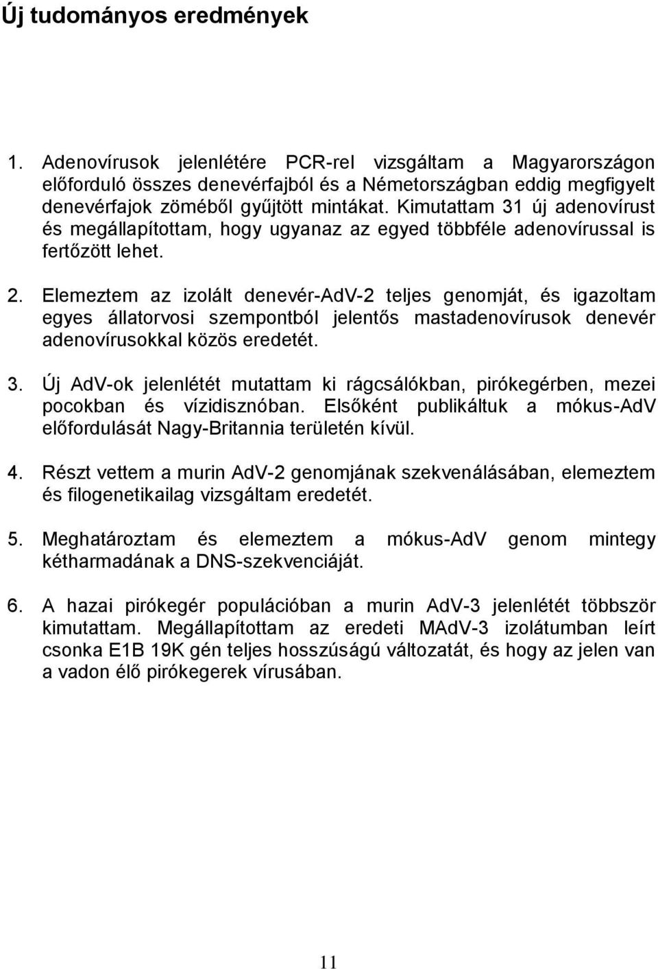 Elemeztem az izolált denevér-adv-2 teljes genomját, és igazoltam egyes állatorvosi szempontból jelentős mastadenovírusok denevér adenovírusokkal közös eredetét. 3.