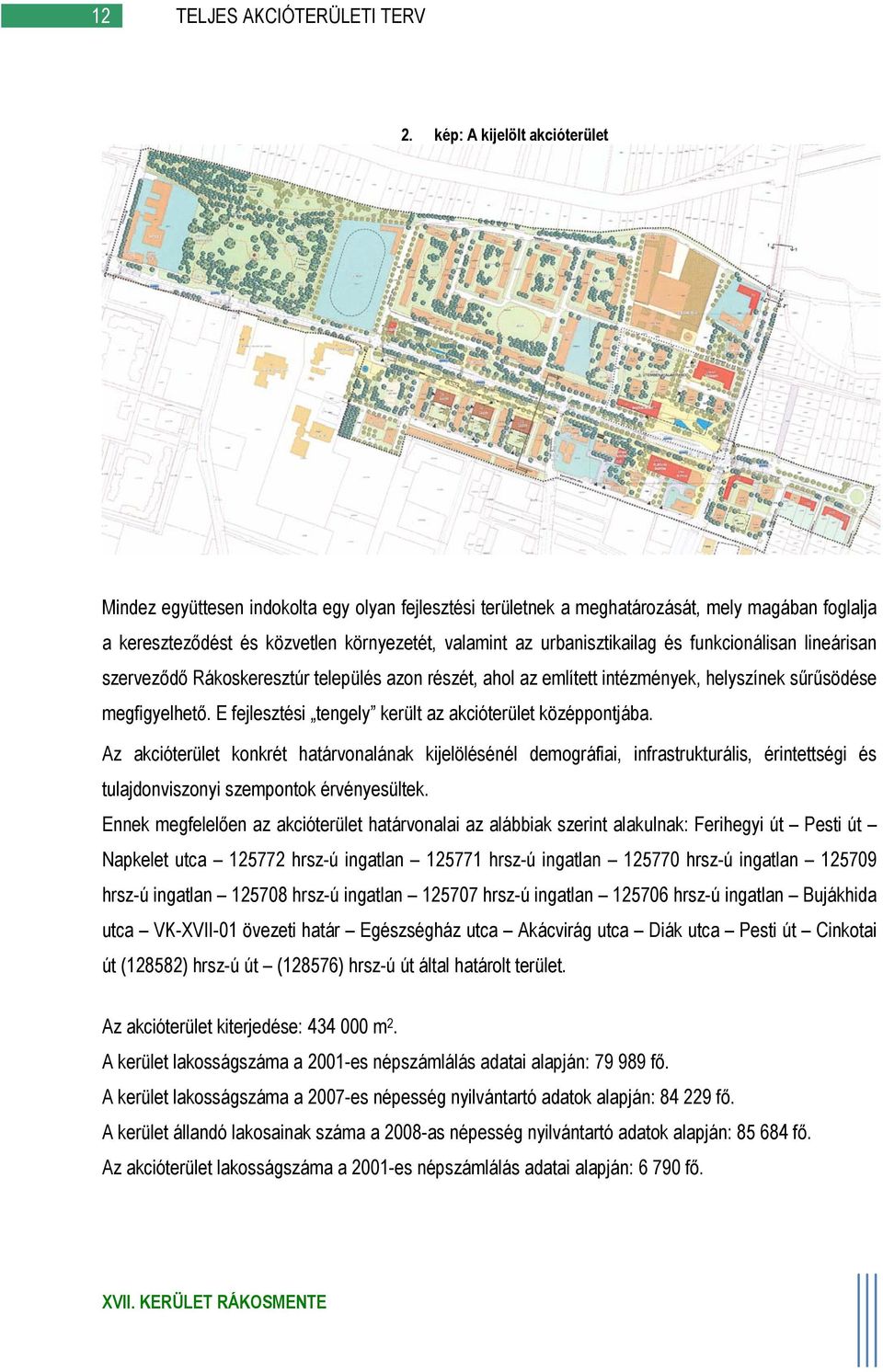 urbanisztikailag és funkcionálisan lineárisan szerveződő Rákoskeresztúr település azon részét, ahol az említett intézmények, helyszínek sűrűsödése megfigyelhető.