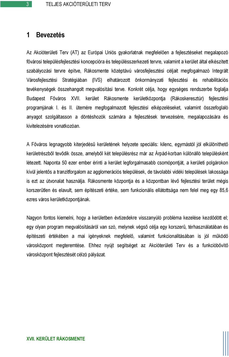 elhatározott önkormányzati fejlesztési és rehabilitációs tevékenységek összehangolt megvalósítási terve. Konkrét célja, hogy egységes rendszerbe foglalja Budapest Főváros XVII.