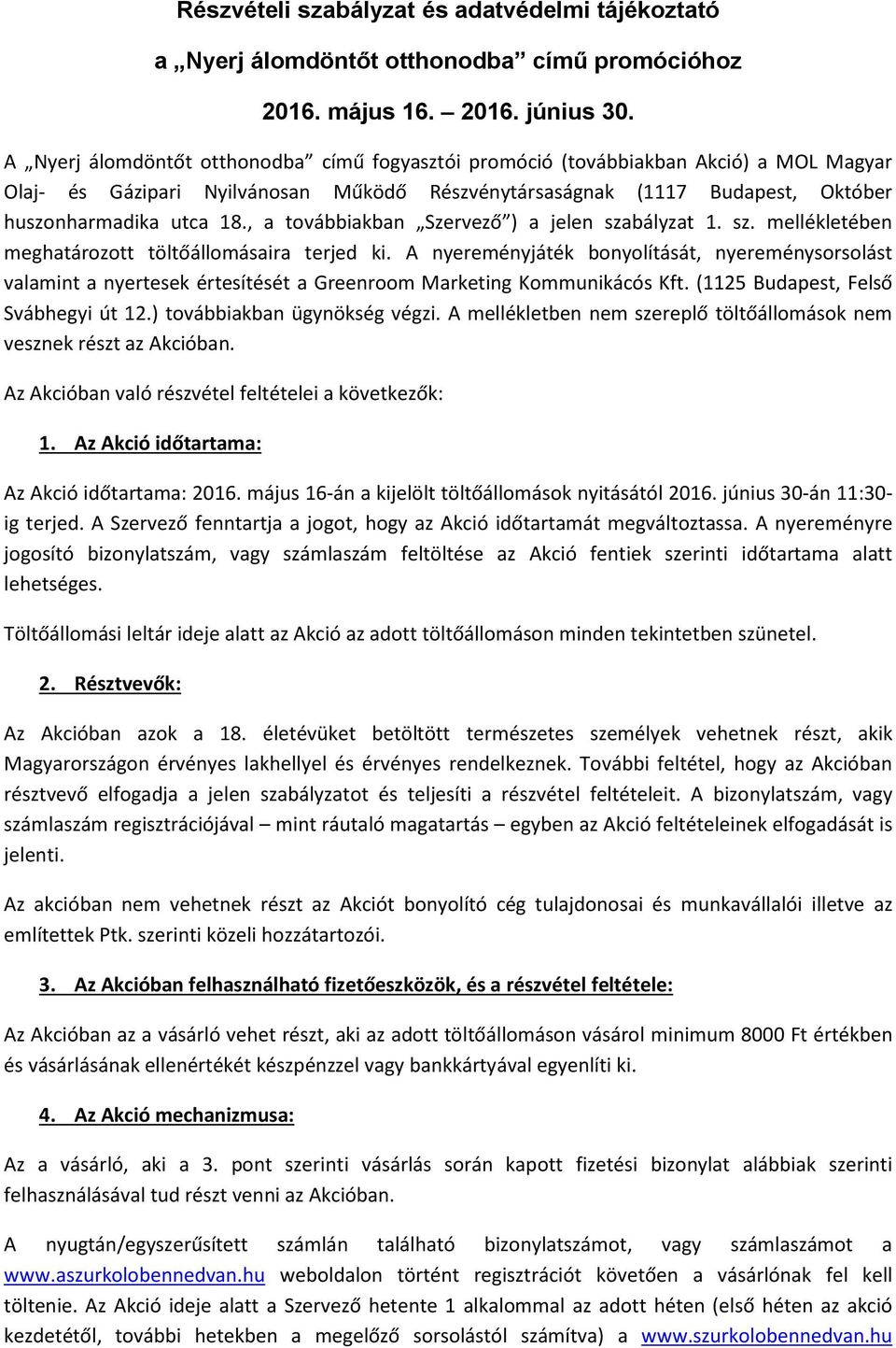 , a továbbiakban Szervező ) a jelen szabályzat 1. sz. mellékletében meghatározott töltőállomásaira terjed ki.