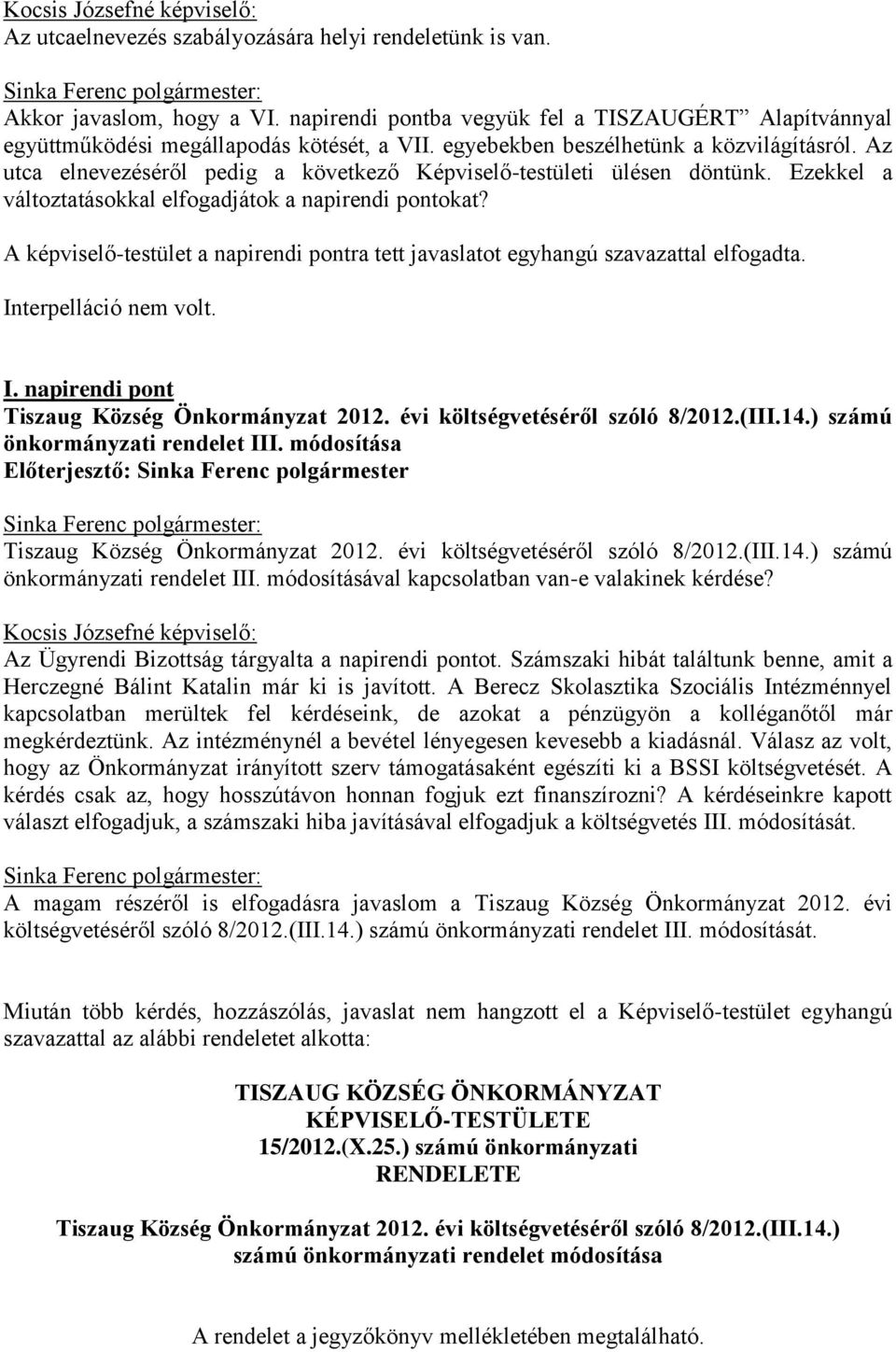 z utca elnevezéséről pedig a következő Képviselő-testületi ülésen döntünk. Ezekkel a változtatásokkal elfogadjátok a napirendi pontokat?