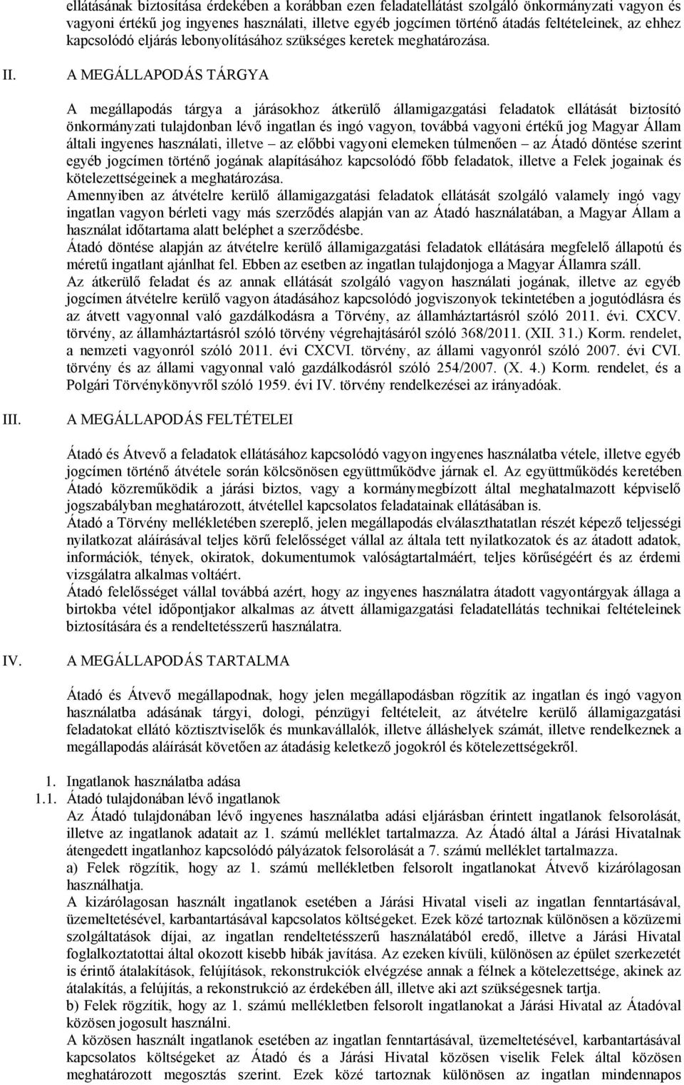 MEGÁLLPODÁS TÁRGY megállapodás tárgya a járásokhoz átkerülő államigazgatási feladatok ellátását biztosító önkormányzati tulajdonban lévő ingatlan és ingó vagyon, továbbá vagyoni értékű jog Magyar