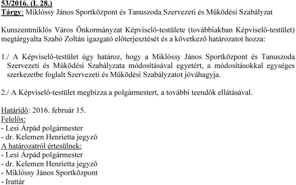 igazgató előterjesztését és a következő határozatot hozza: 1.