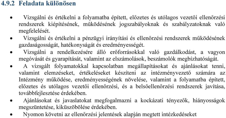 Vizsgálni a rendelkezésére álló erőforrásokkal való gazdálkodást, a vagyon megóvását és gyarapítását, valamint az elszámolások, beszámolók megbízhatóságát.