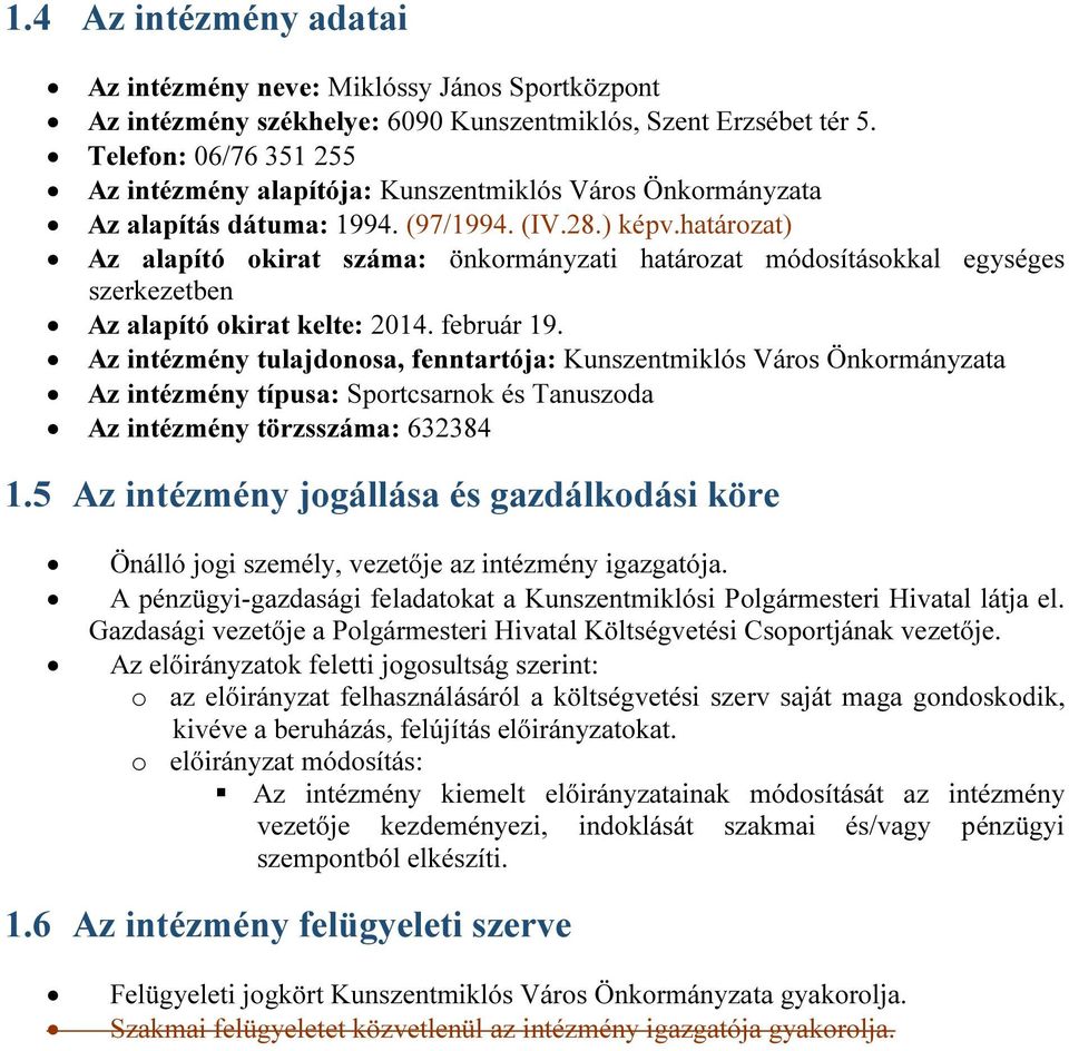 határozat) Az alapító okirat száma: önkormányzati határozat módosításokkal egységes szerkezetben Az alapító okirat kelte: 2014. február 19.