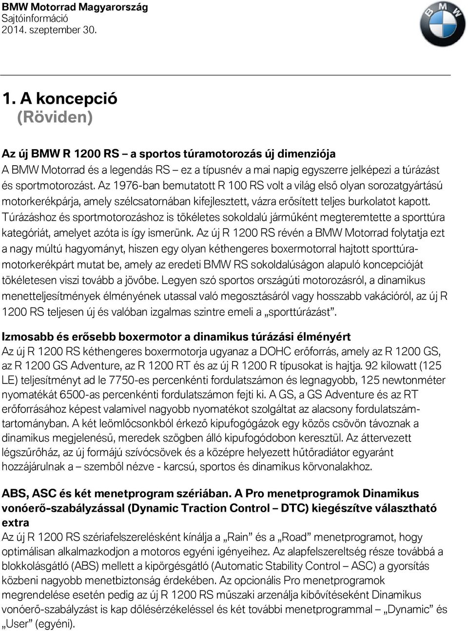 Túrázáshoz és sportmotorozáshoz is tökéletes sokoldalú járműként megteremtette a sporttúra kategóriát, amelyet azóta is így ismerünk.