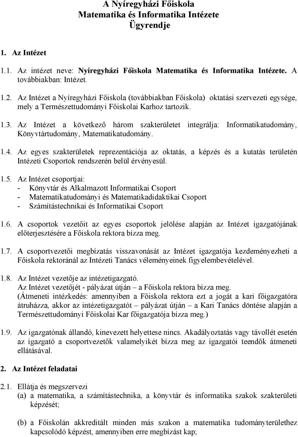 Az Intézet a következı három szakterületet integrálja: Informatikatudomány, Könyvtártudomány, Matematikatudomány. 1.4.