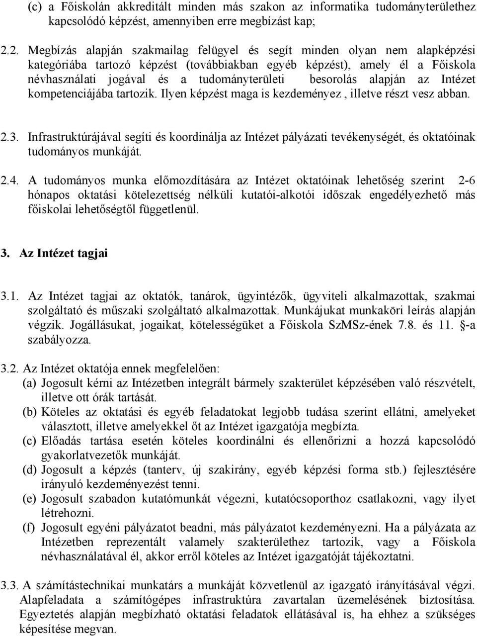 besorolás alapján az Intézet kompetenciájába tartozik. Ilyen képzést maga is kezdeményez, illetve részt vesz abban. 2.3.