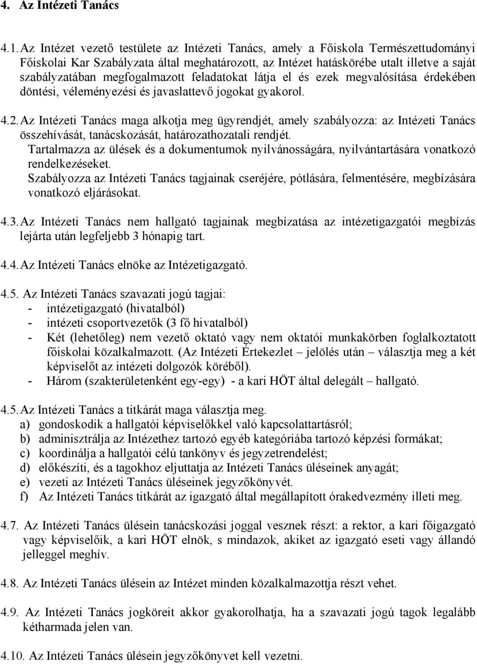 megfogalmazott feladatokat látja el és ezek megvalósítása érdekében döntési, véleményezési és javaslattevı jogokat gyakorol. 4.2.