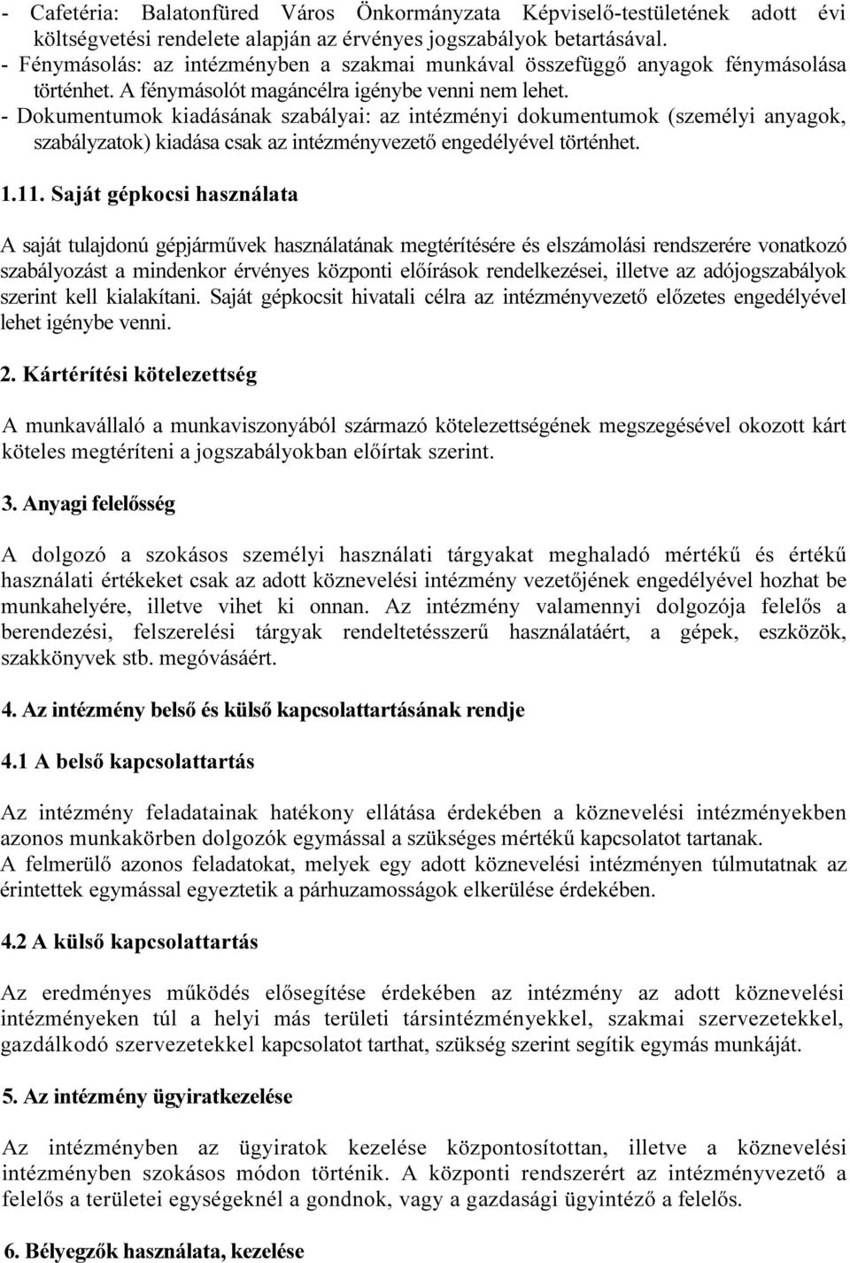 - Dokumentumok kiadásának szabályai: az intézményi dokumentumok (személyi anyagok, szabályzatok) kiadása csak az intézményvezető engedélyével történhet. 1.11.