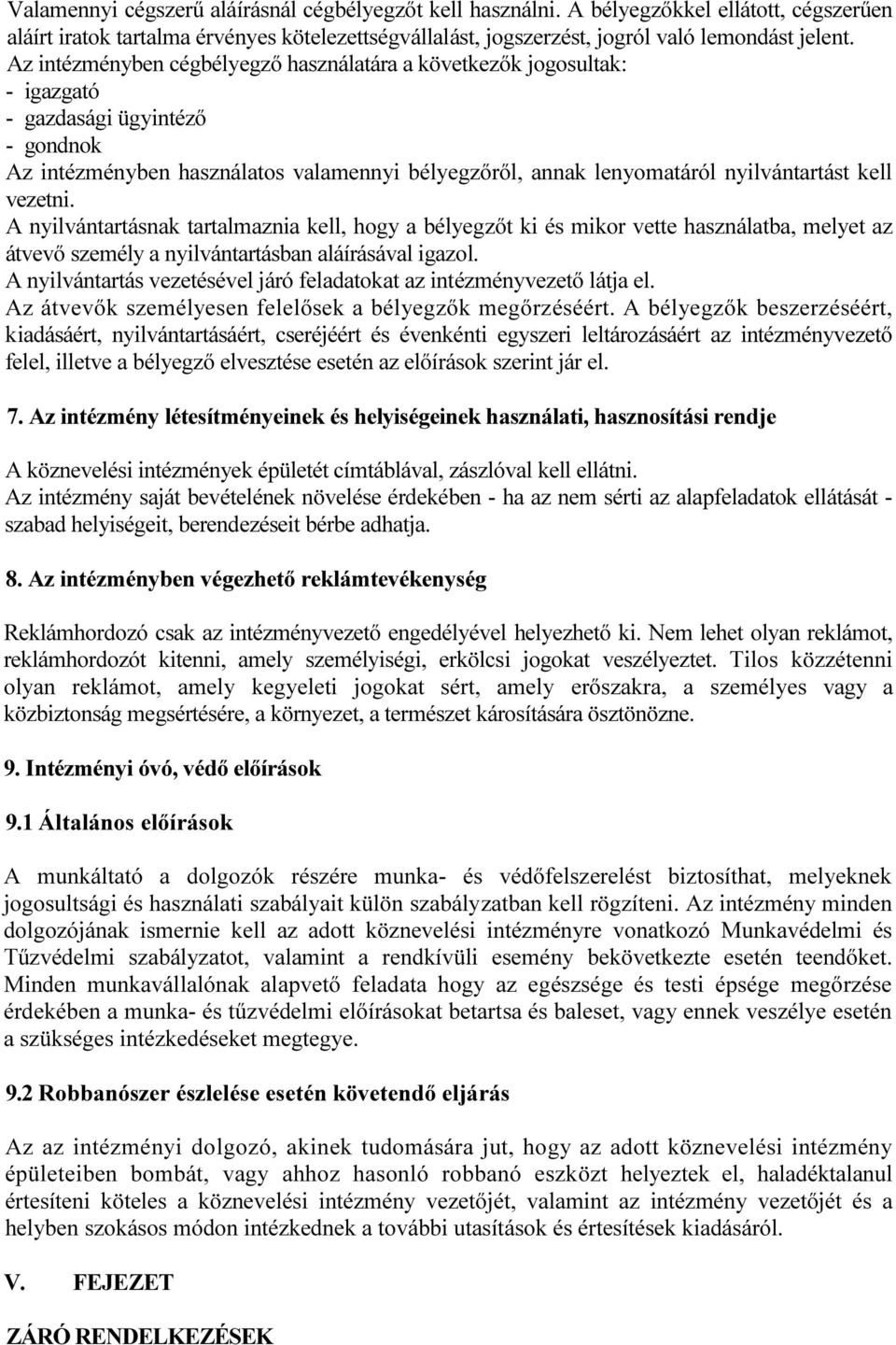 vezetni. A nyilvántartásnak tartalmaznia kell, hogy a bélyegzőt ki és mikor vette használatba, melyet az átvevő személy a nyilvántartásban aláírásával igazol.