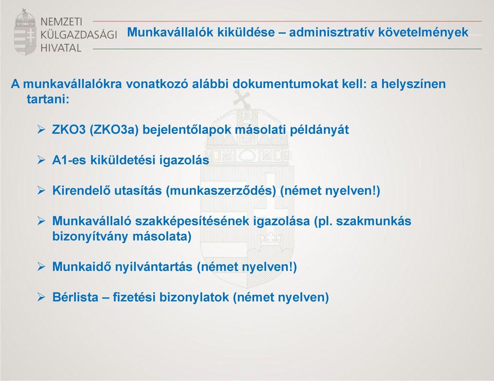 Kirendelő utasítás (munkaszerződés) (német nyelven!) Munkavállaló szakképesítésének igazolása (pl.