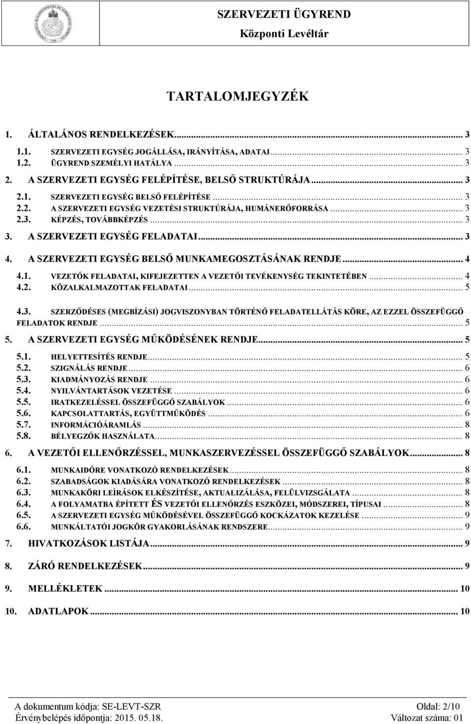 .. 4 4.1. VEZETŐK FELADATAI, KIFEJEZETTEN A VEZETŐI TEVÉKENYSÉG TEKINTETÉBEN... 4 4.2. KÖZALKALMAZOTTAK FELADATAI... 5 4.3.