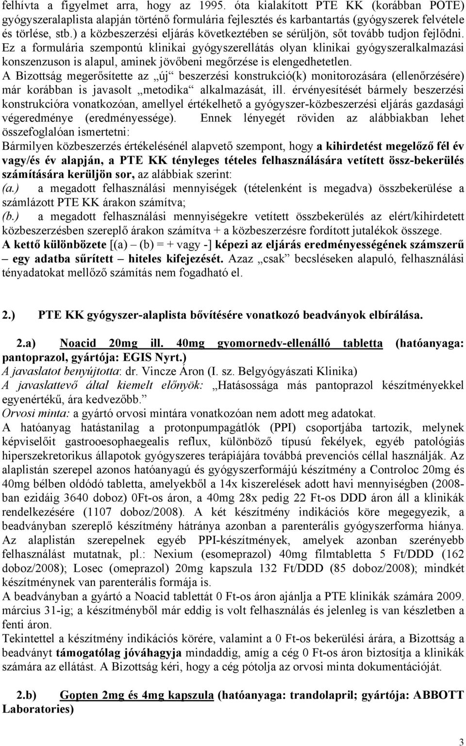 Ez a formulária szempontú klinikai gyógyszerellátás olyan klinikai gyógyszeralkalmazási konszenzuson is alapul, aminek jövőbeni megőrzése is elengedhetetlen.