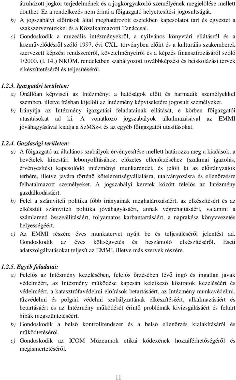 c) Gondoskodik a muzeális intézményekr l, a nyilvános könyvtári ellátásról és a közm vel désr l szóló 1997. évi CXL.