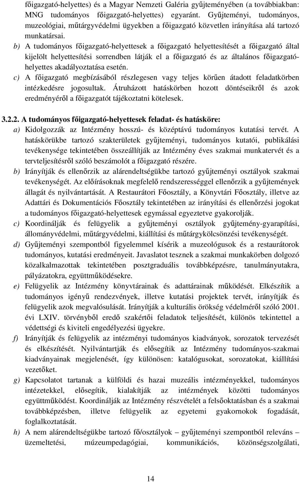 b) A tudományos f igazgató-helyettesek a f igazgató helyettesítését a f igazgató által kijelölt helyettesítési sorrendben látják el a f igazgató és az általános f igazgatóhelyettes akadályoztatása