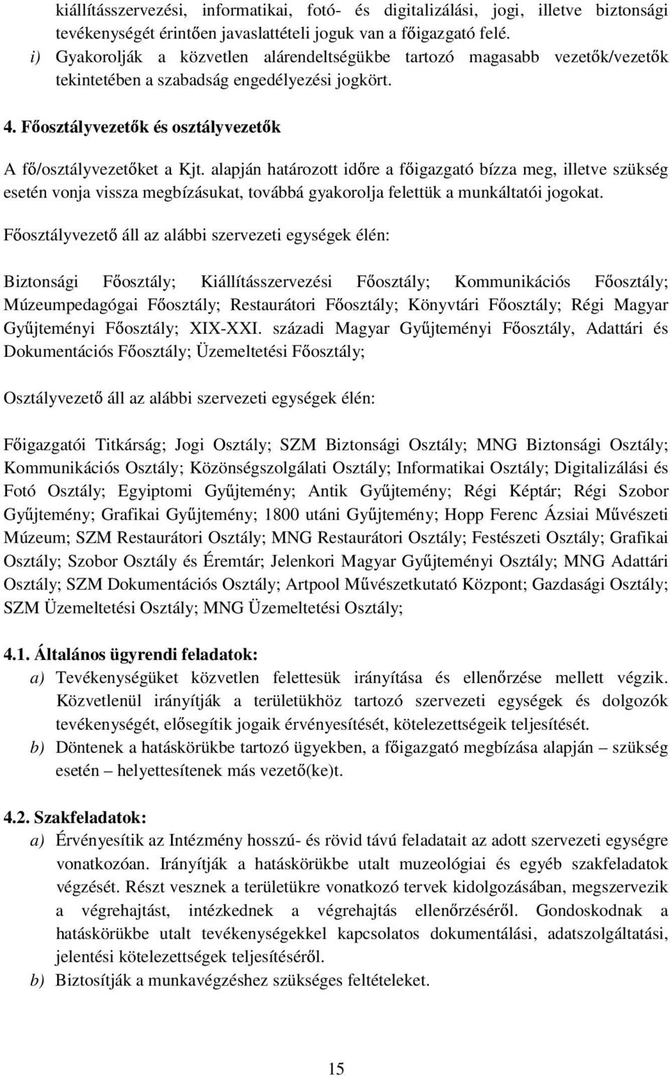 alapján határozott id re a f igazgató bízza meg, illetve szükség esetén vonja vissza megbízásukat, továbbá gyakorolja felettük a munkáltatói jogokat.