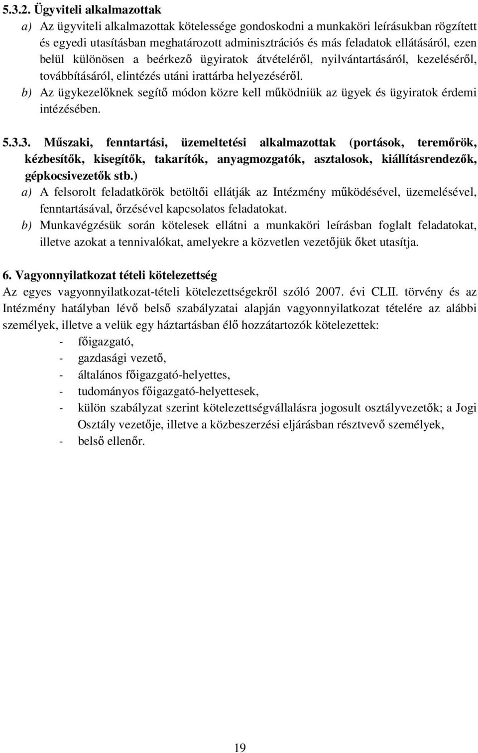 belül különösen a beérkez ügyiratok átvételér l, nyilvántartásáról, kezelésér l, továbbításáról, elintézés utáni irattárba helyezésér l.