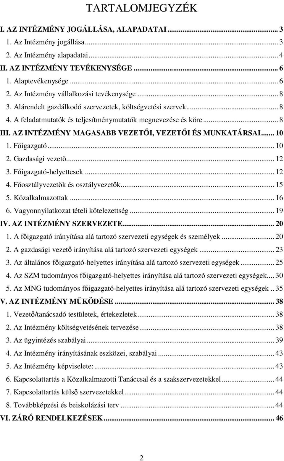 AZ INTÉZMÉNY MAGASABB VEZET I, VEZET I ÉS MUNKATÁRSAI... 10 1. F igazgató... 10 2. Gazdasági vezet... 12 3. F igazgató-helyettesek... 12 4. F osztályvezet k és osztályvezet k... 15 5.