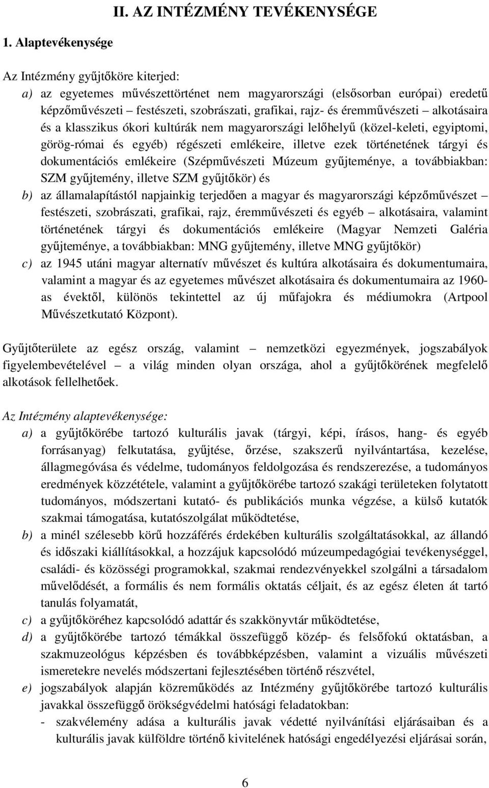 vészeti alkotásaira és a klasszikus ókori kultúrák nem magyarországi lel hely (közel-keleti, egyiptomi, görög-római és egyéb) régészeti emlékeire, illetve ezek történetének tárgyi és dokumentációs