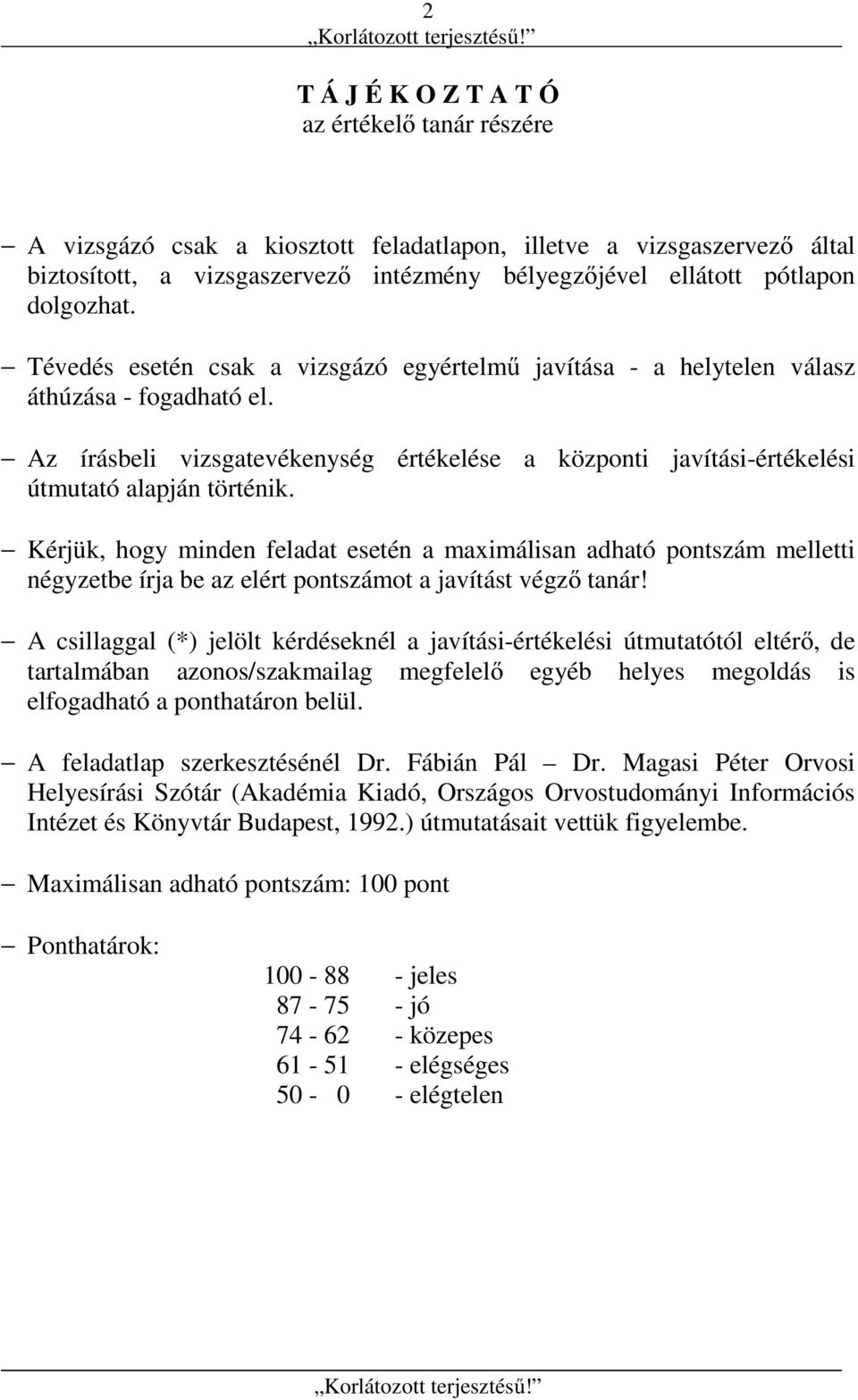 Az írásbeli vizsgatevékenység értékelése a központi javítási-értékelési útmutató alapján történik.