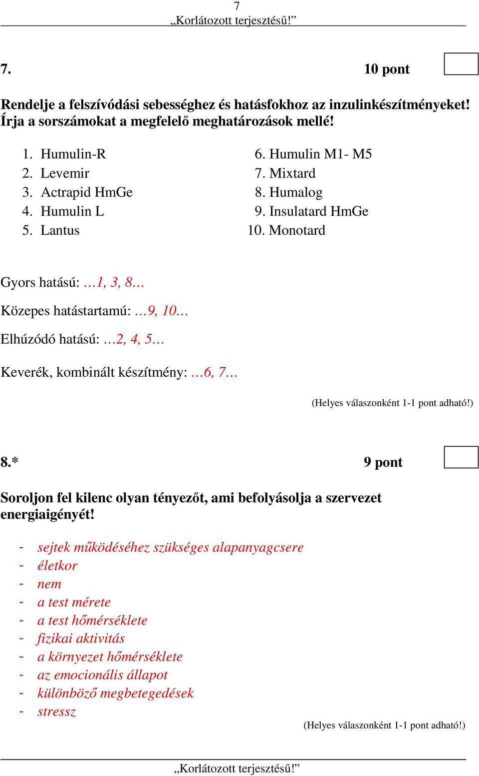 Monotard Gyors hatású: 1, 3, 8 Közepes hatástartamú: 9, 10 Elhúzódó hatású: 2, 4, 5 Keverék, kombinált készítmény: 6, 7 8.* 8.