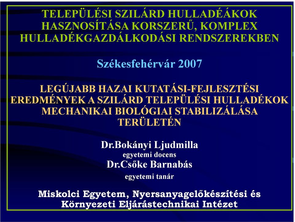 HULLADÉKOK MECHANIKAI BIOLÓGIAI STABILIZÁLÁSA TERÜLETÉN Dr.Bokányi Ljudmilla egyetemi docens Dr.