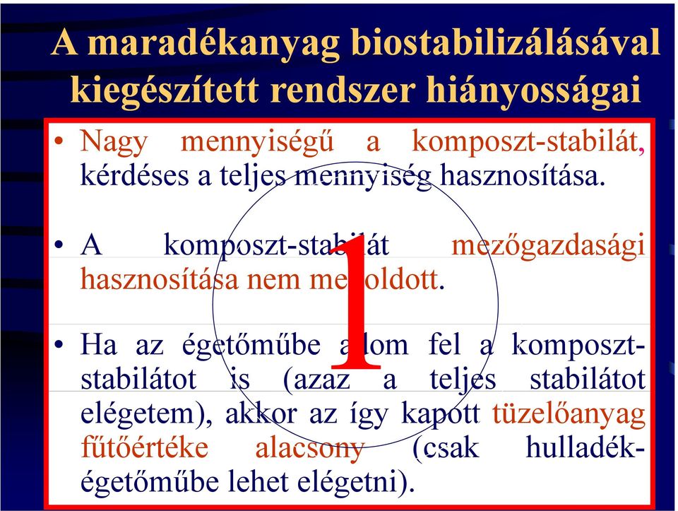 A komposzt-stabilát mezőgazdasági g hasznosítása nem megoldott.