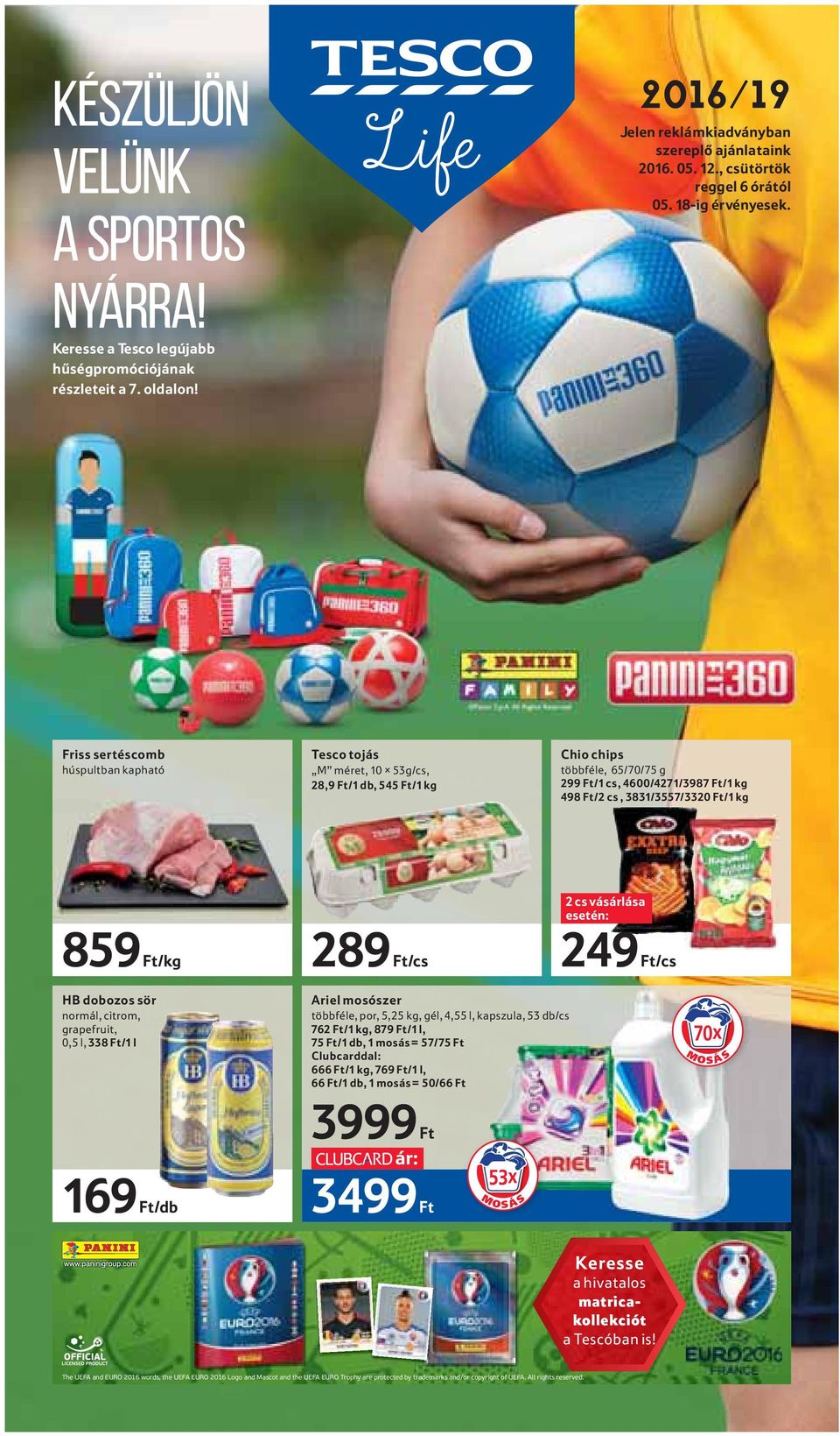Friss sertéscomb húspultban kapható Tesco tojás M méret, 10 53g/cs, 28,9 Ft/1 db, 545 Ft/1 kg Chio chips többféle, 65/70/75 g 299 Ft/1 cs, 4600/4271/3987 Ft/1 kg 498 Ft/2 cs, 3831/3557/3320 Ft/1 kg