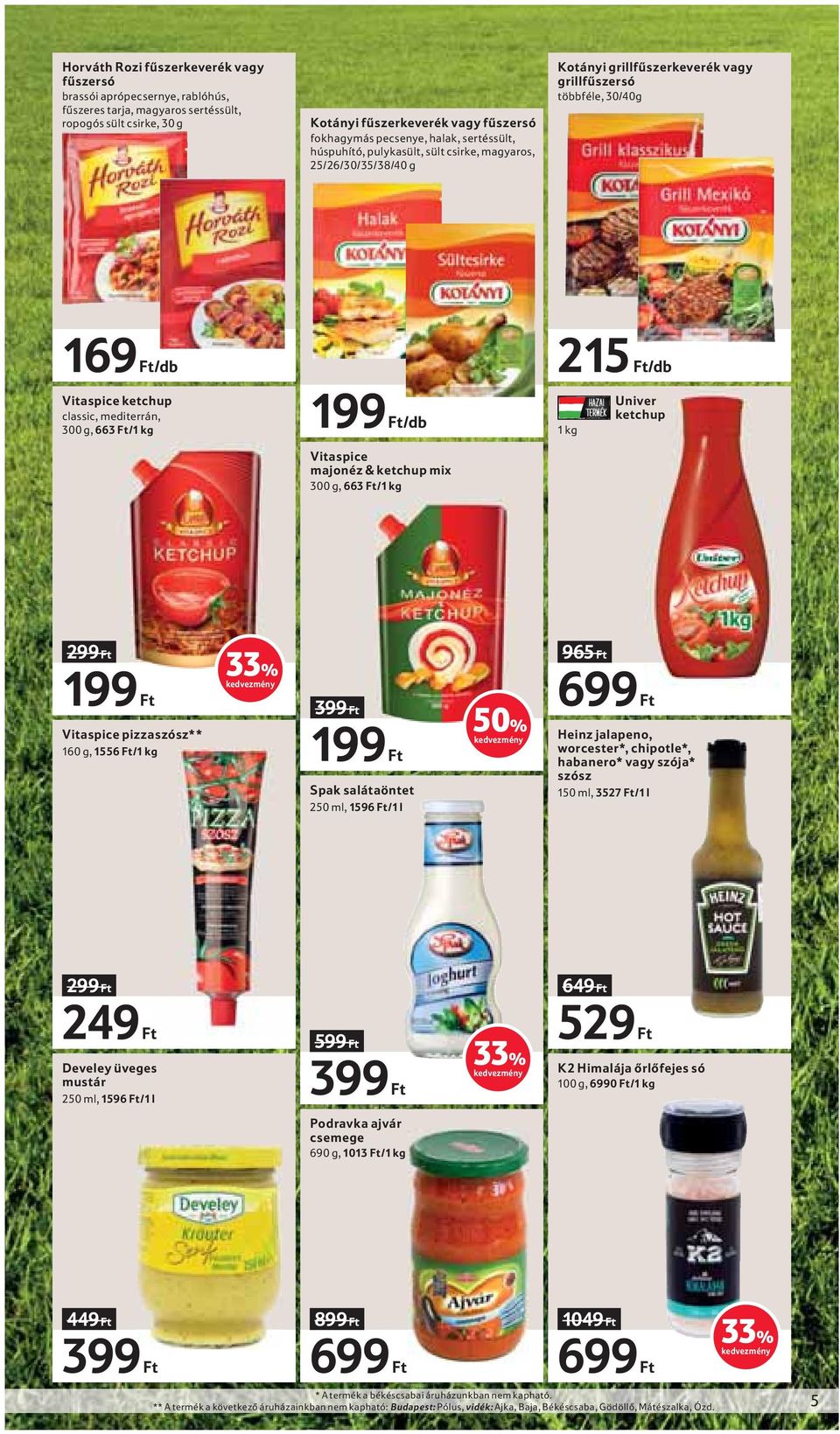 300 g, 663 Ft/1 kg 199 Ft/db Vitaspice majonéz & ketchup mix 300 g, 663 Ft/1 kg 215 Ft/db 1 kg Univer ketchup 299 Ft 199 Ft Vitaspice pizzaszósz** 160 g, 1556 Ft/1 kg 33% 399 Ft 199 Ft Spak