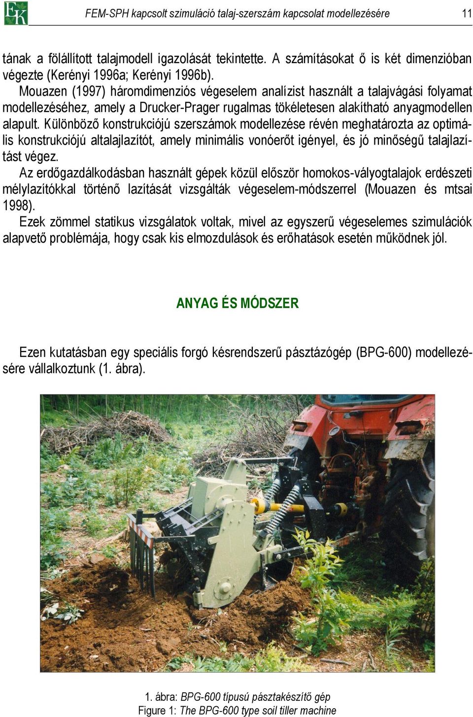 Különböző konstrukciójú szerszámok modellezése révén meghatározta az optimális konstrukciójú altalajlazítót, amely minimális vonóerőt igényel, és jó minőségű talajlazítást végez.