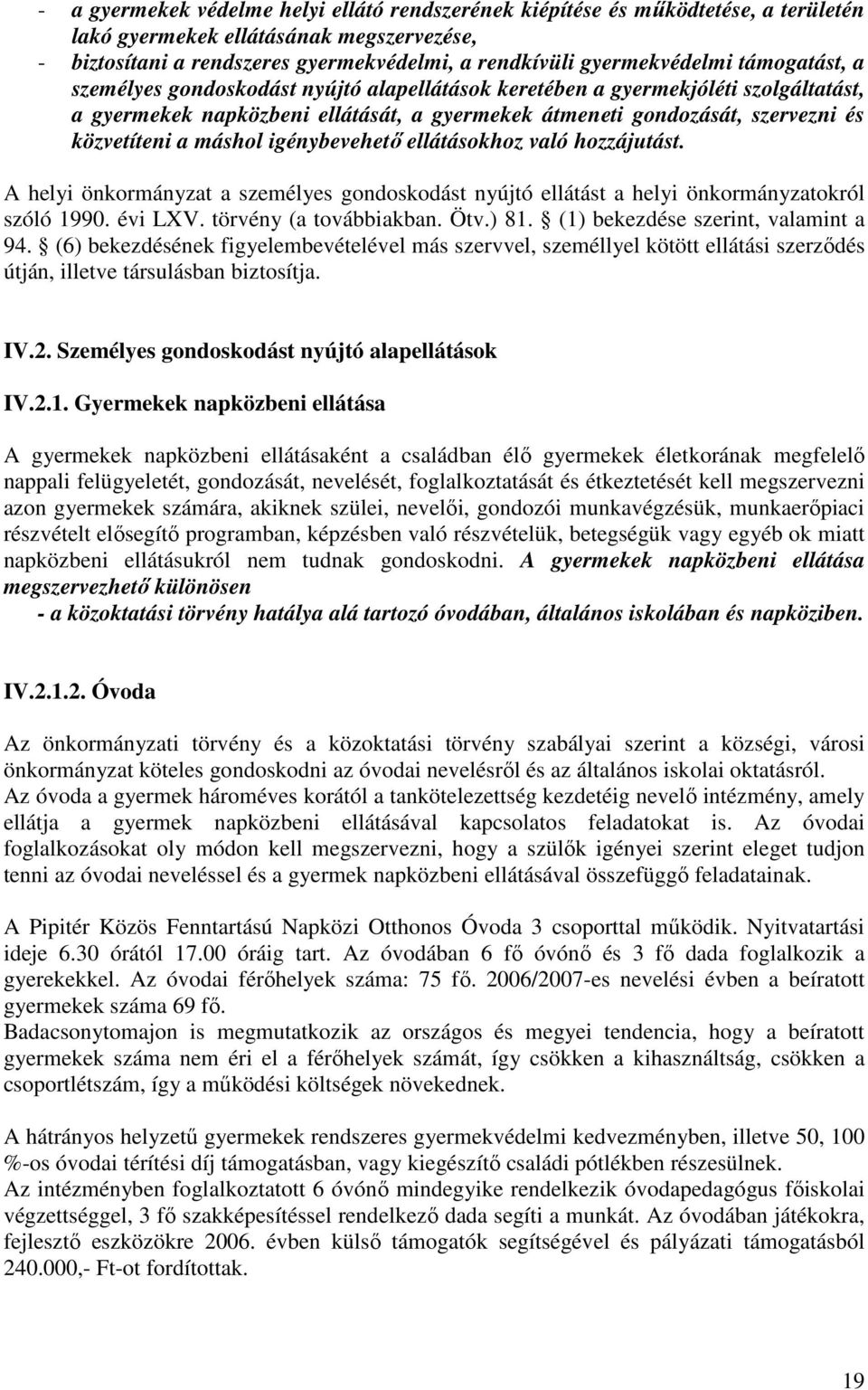 igénybevehetı ellátásokhoz való hozzájutást. A helyi önkormányzat a személyes gondoskodást nyújtó ellátást a helyi önkormányzatokról szóló 1990. évi LXV. törvény (a továbbiakban. Ötv.) 81.