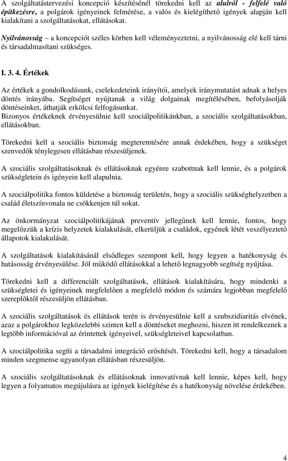 Értékek Az értékek a gondolkodásunk, cselekedeteink irányítói, amelyek iránymutatást adnak a helyes döntés irányába.