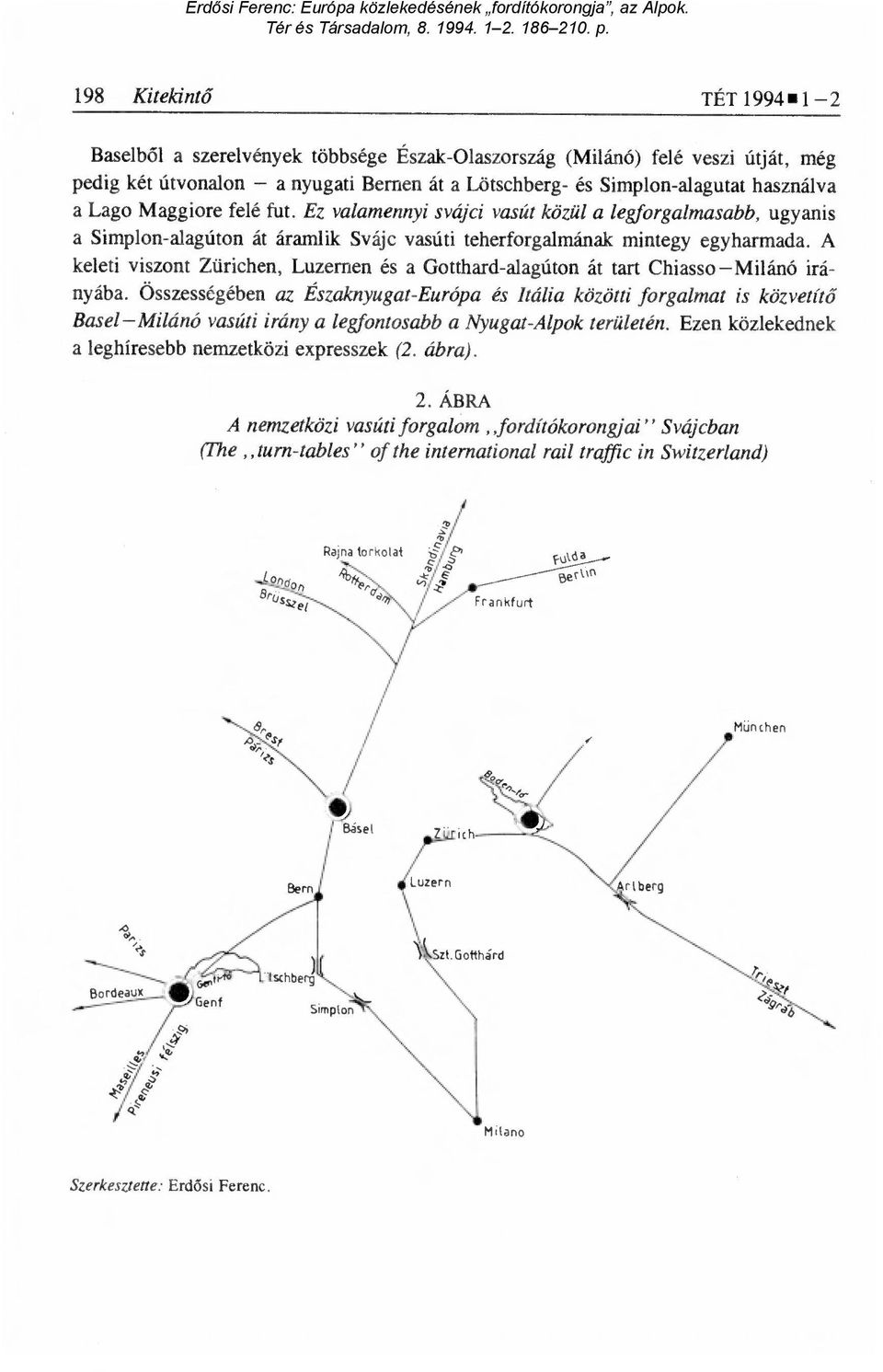 A keleti viszont Zürichen, Luzernen és a Gotthard-alagúton át tart Chiasso Milánó irányába.