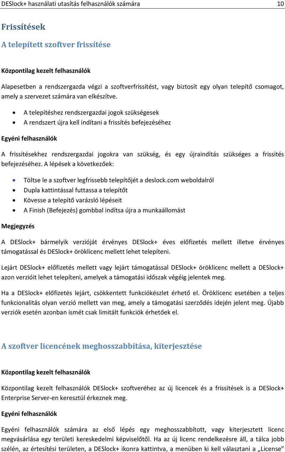 A telepítéshez rendszergazdai jogok szükségesek A rendszert újra kell indítani a frissítés befejezéséhez Egyéni felhasználók A frissítésekhez rendszergazdai jogokra van szükség, és egy újraindítás